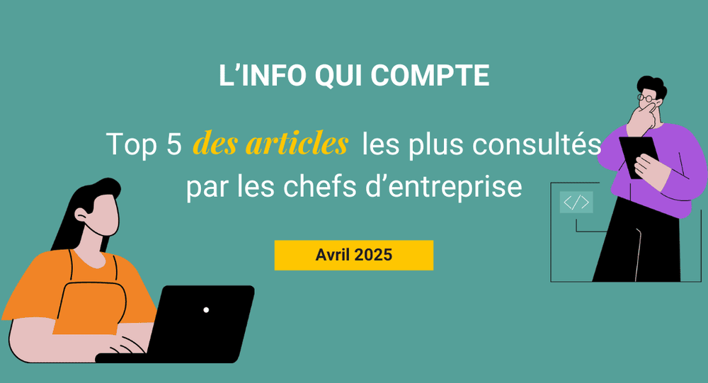 Top 5 des articles les plus consultés par les chefs d'entreprises en Avril 2025