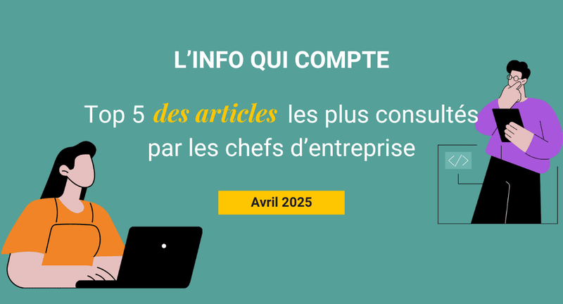 Top 5 des articles les plus consultés par les chefs d'entreprises en Avril 2025
