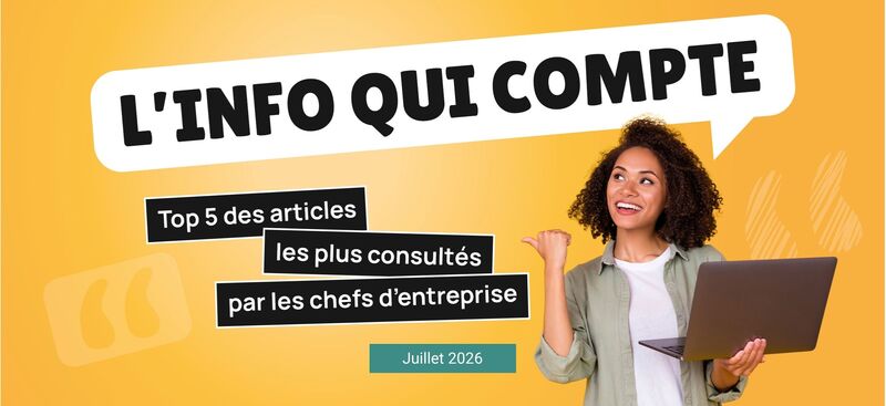 Top 5 des articles les plus consultés par les chefs d'entreprises en juillet 2026
